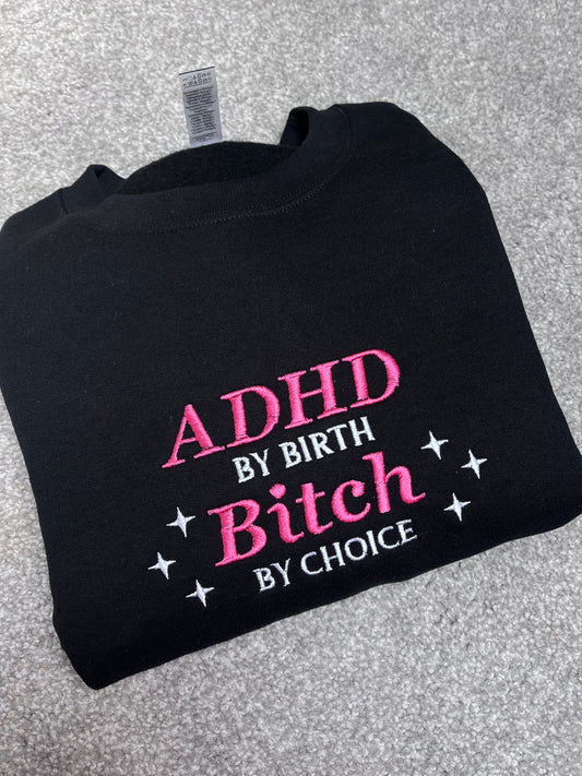 ADHD By Birth Bitch By Choice Sweatshirt