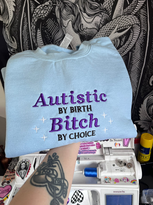 Autistic By Birth Bitch By Choice Sweatshirt