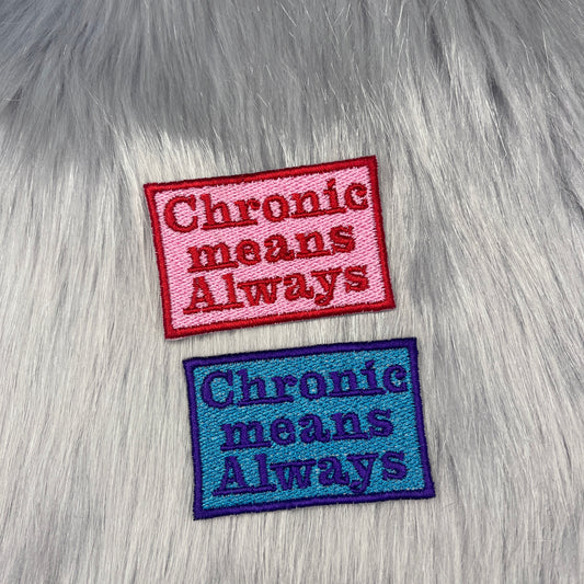 Chronic Means Always Embroidered Patch