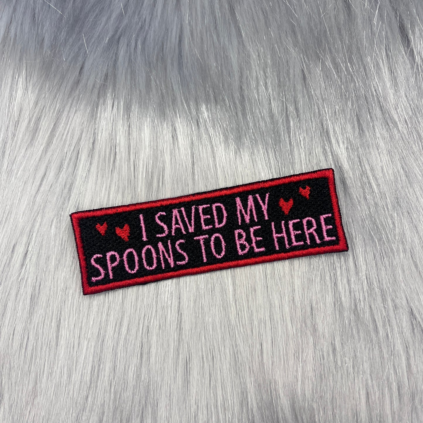 I Saved My Spoons To Be Here Embroidered Patch