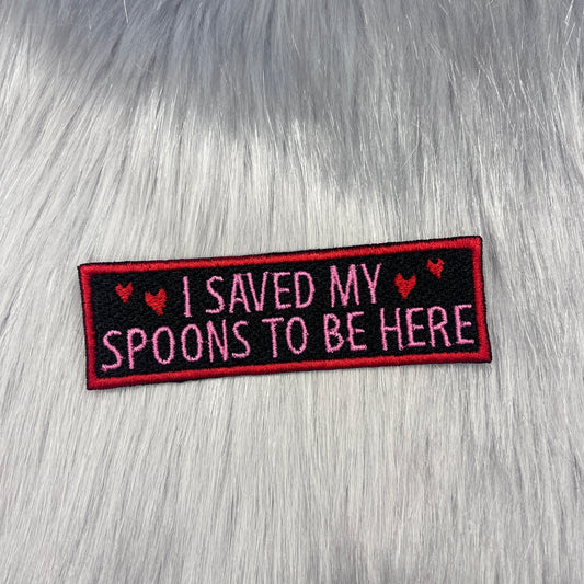 I Saved My Spoons To Be Here Embroidered Patch