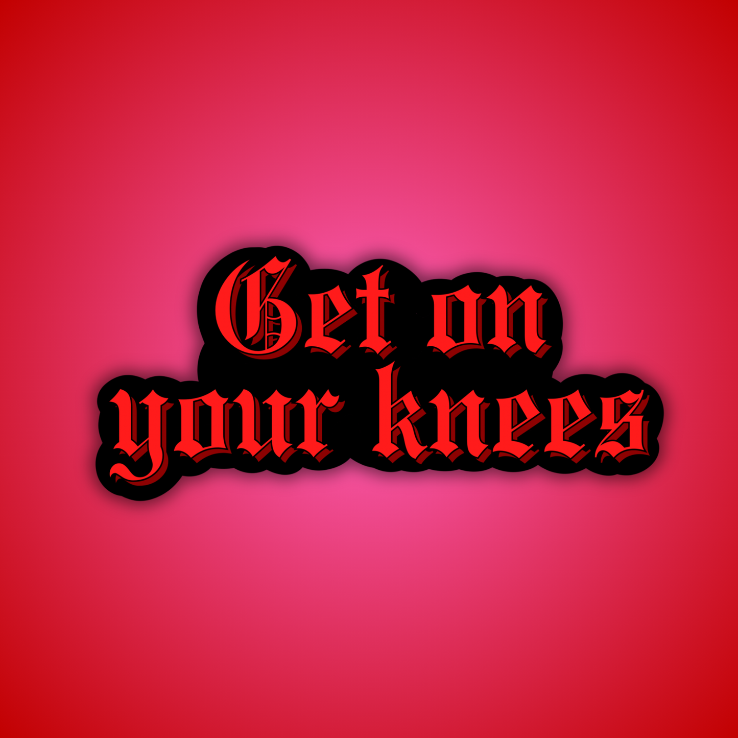 Get On Your Knees Sticker