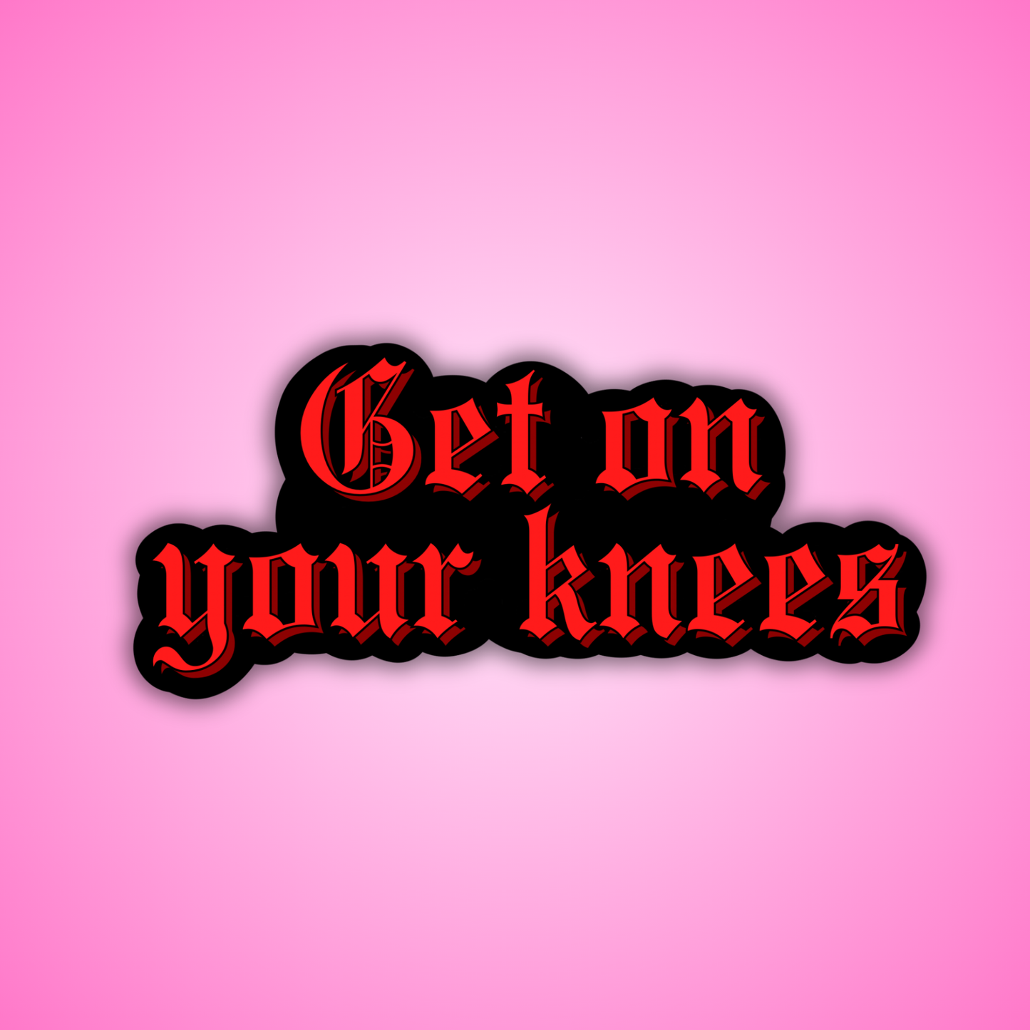 Get On Your Knees Sticker