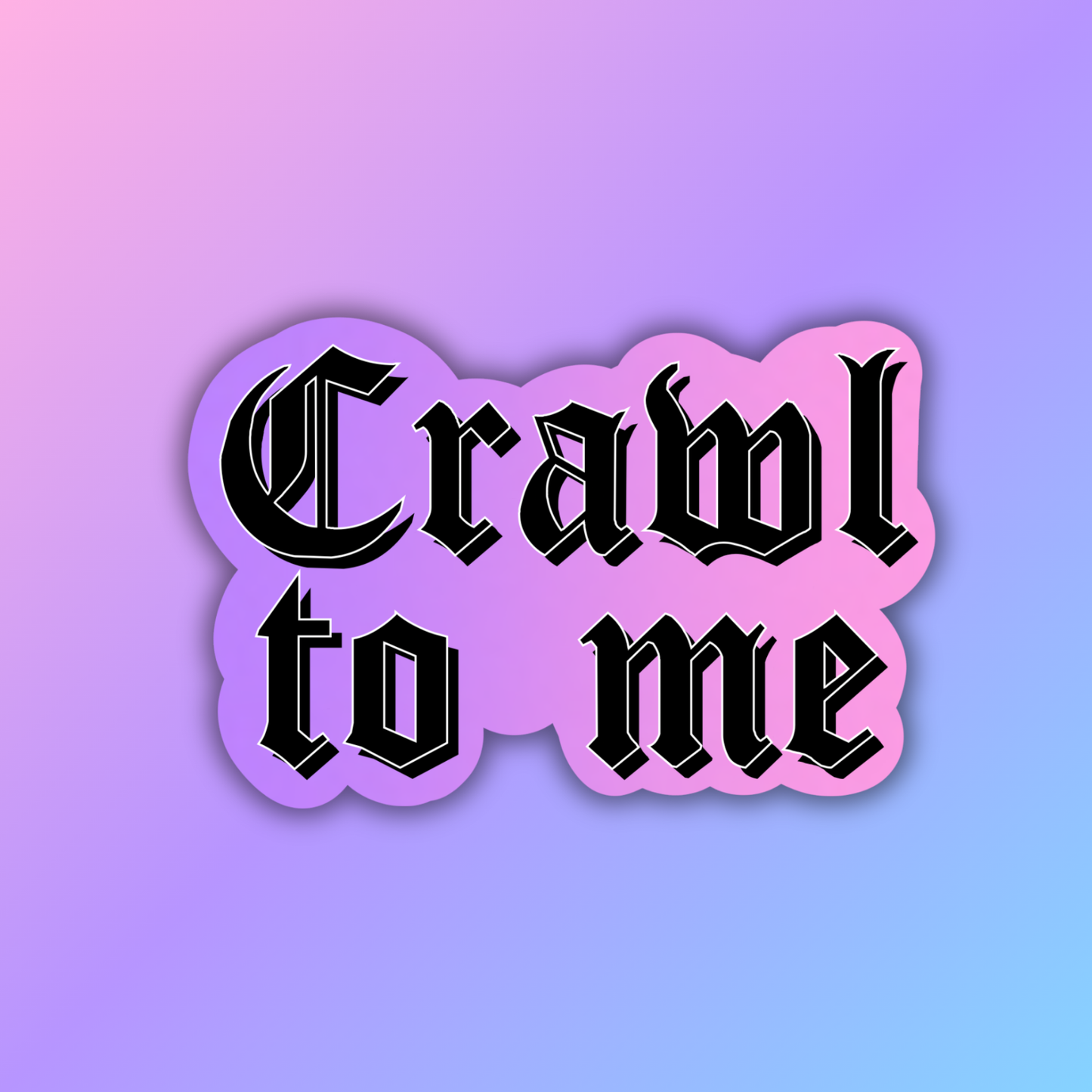 Crawl To Me Sticker