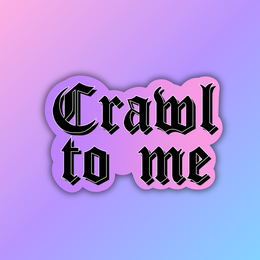 Crawl To Me Sticker