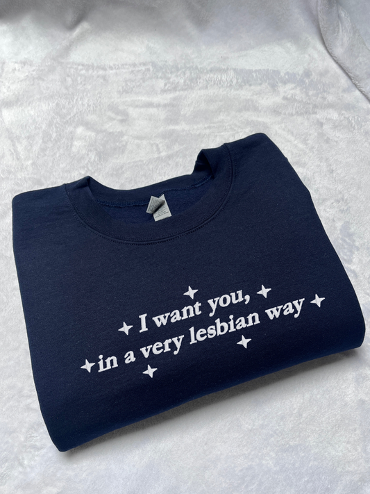 I Want You, In A Very Lesbian Way Embroidered Sweatshirt / T-Shirt