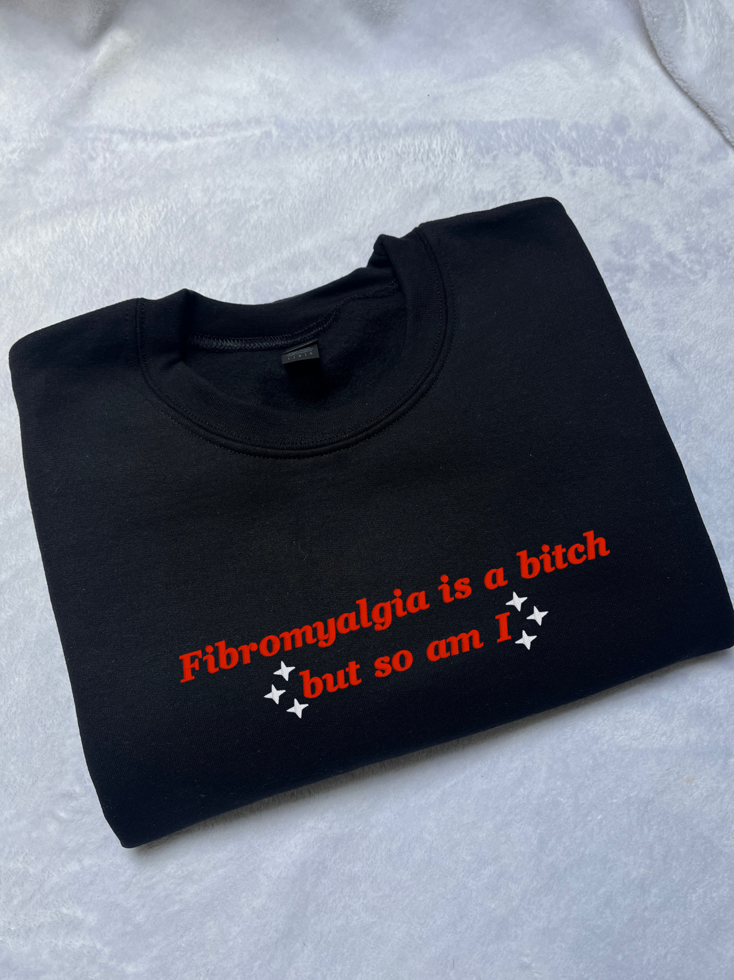 Fibromyalgia Is a Bitch But So Am I Embroidered Sweatshirt / T-Shirt