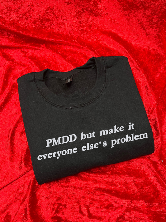 PMDD But Make It Everyone Else's Problem Embroidered Sweatshirt / T-Shirt