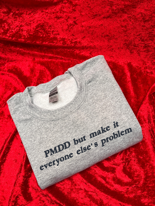 PMDD But Make It Everyone Else's Problem Embroidered Sweatshirt / T-Shirt