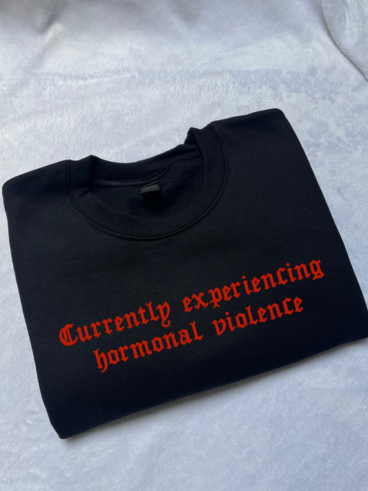 Currently Experiencing Hormonal Violence Embroidered Sweatshirt / T-Shirt