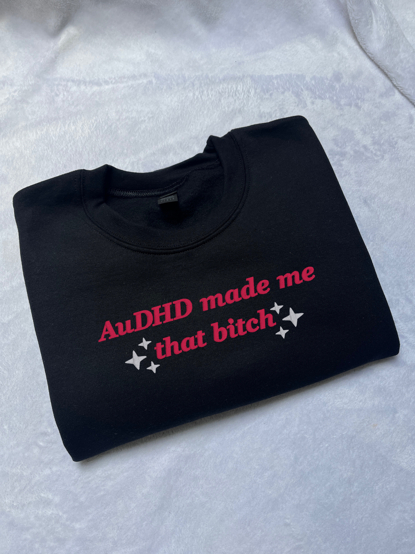 AuDHD Made Me That Bitch Sweatshirt / T-Shirt