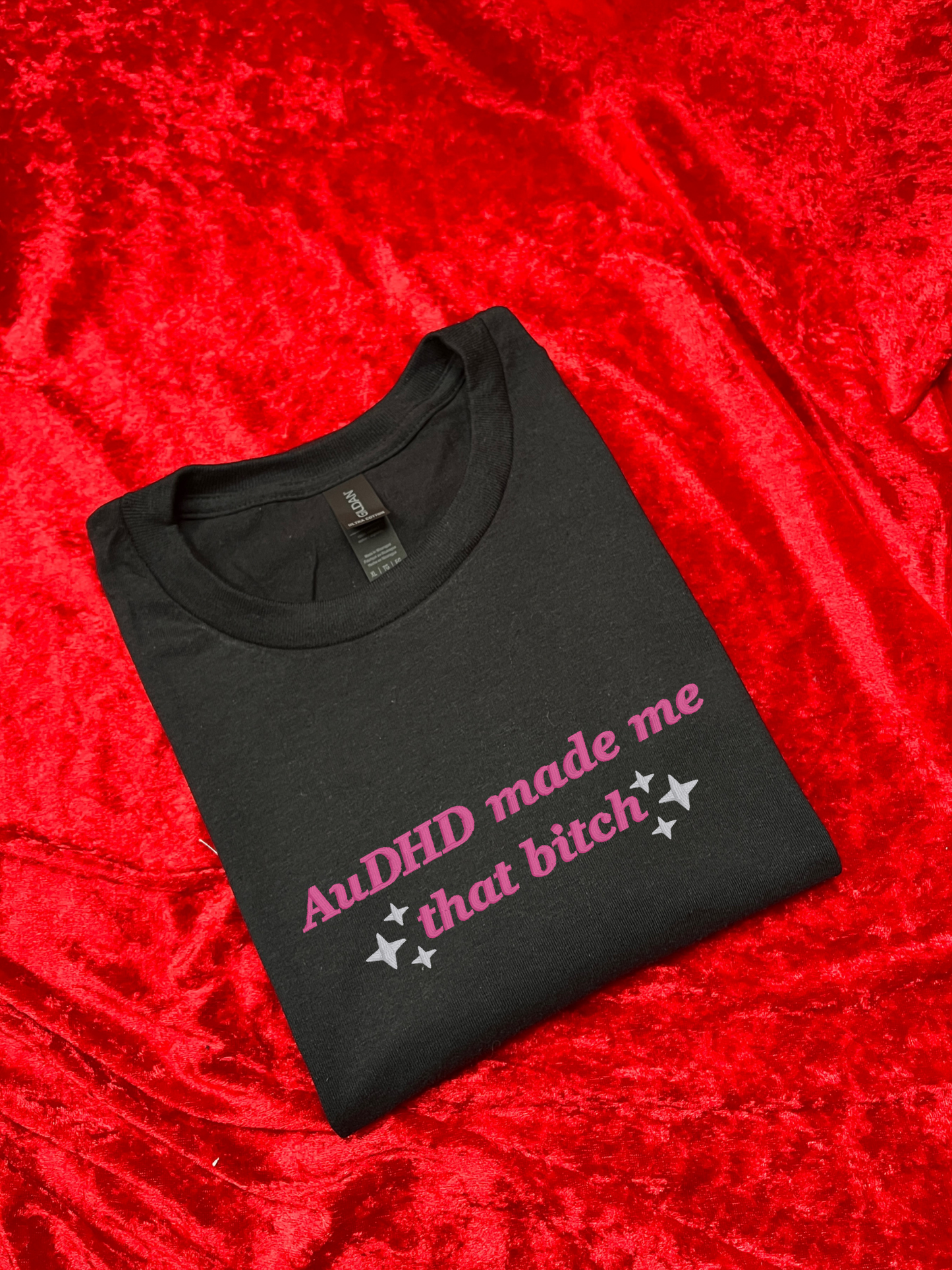 AuDHD Made Me That Bitch Sweatshirt / T-Shirt