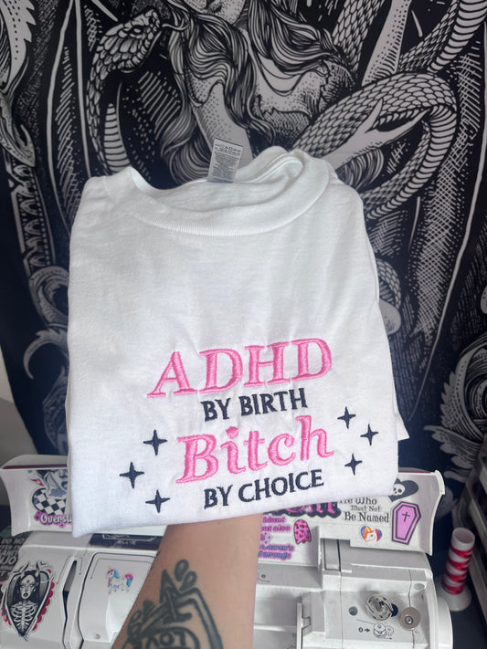 ADHD By Birth Bitch By Choice Embroidered T-Shirt