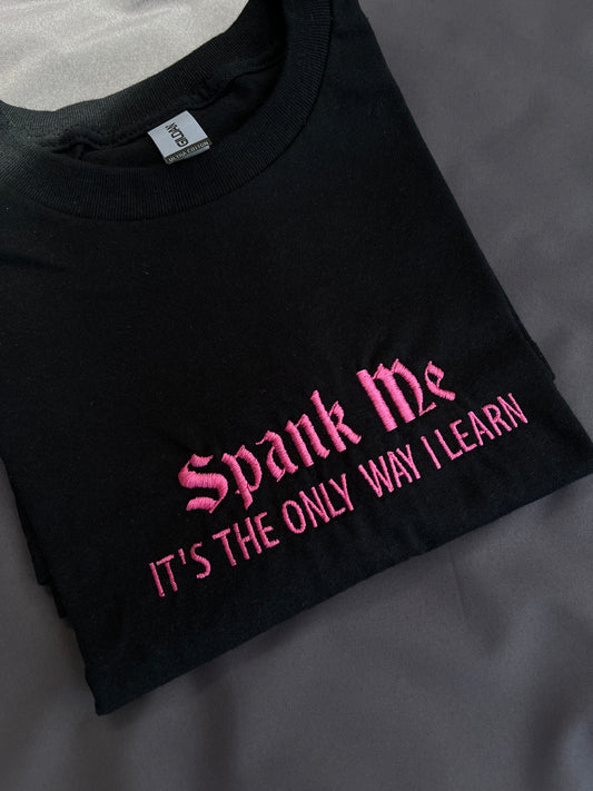 Spank Me It's The Only Way I Learn Embroidered T-Shirt