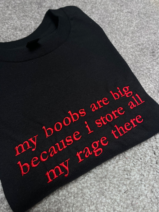 My Boobs Are Big Because I store All My Rage There Tee