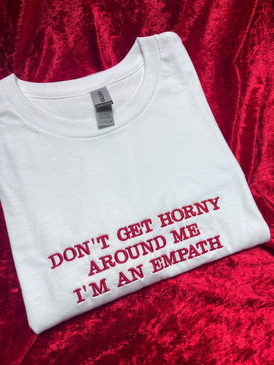 Don't Get Horny Around Me Embroidered T-Shirt