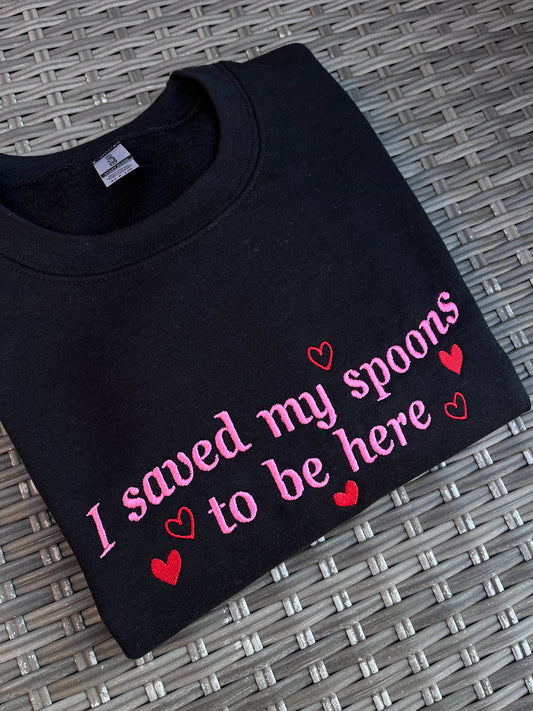 I Saved My Spoons To Be Here Sweatshirt