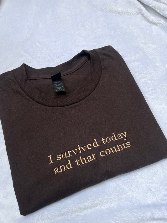 I Survived Today And That Counts Embroidered Sweatshirt/ T-Shirt