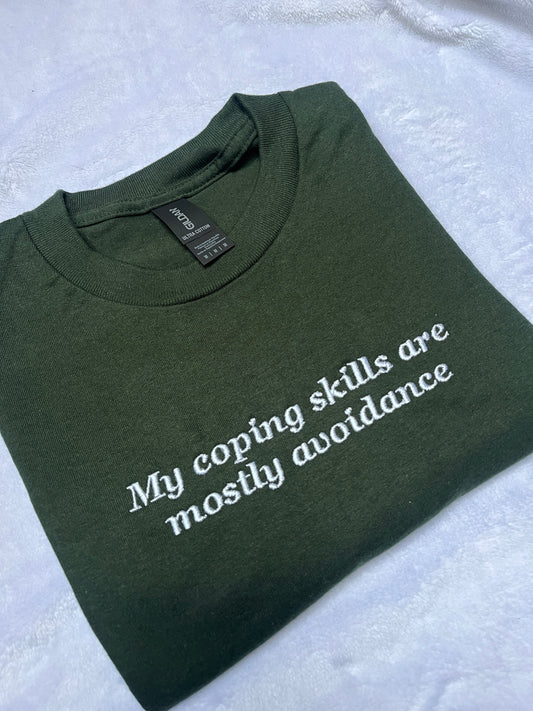 My Coping Skills Are Mostly Avoidance Embroidered Sweatshirt/ T-Shirt
