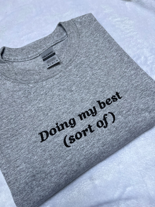 Doing My Best (Sort Of) Embroidered Sweatshirt/ T-Shirt