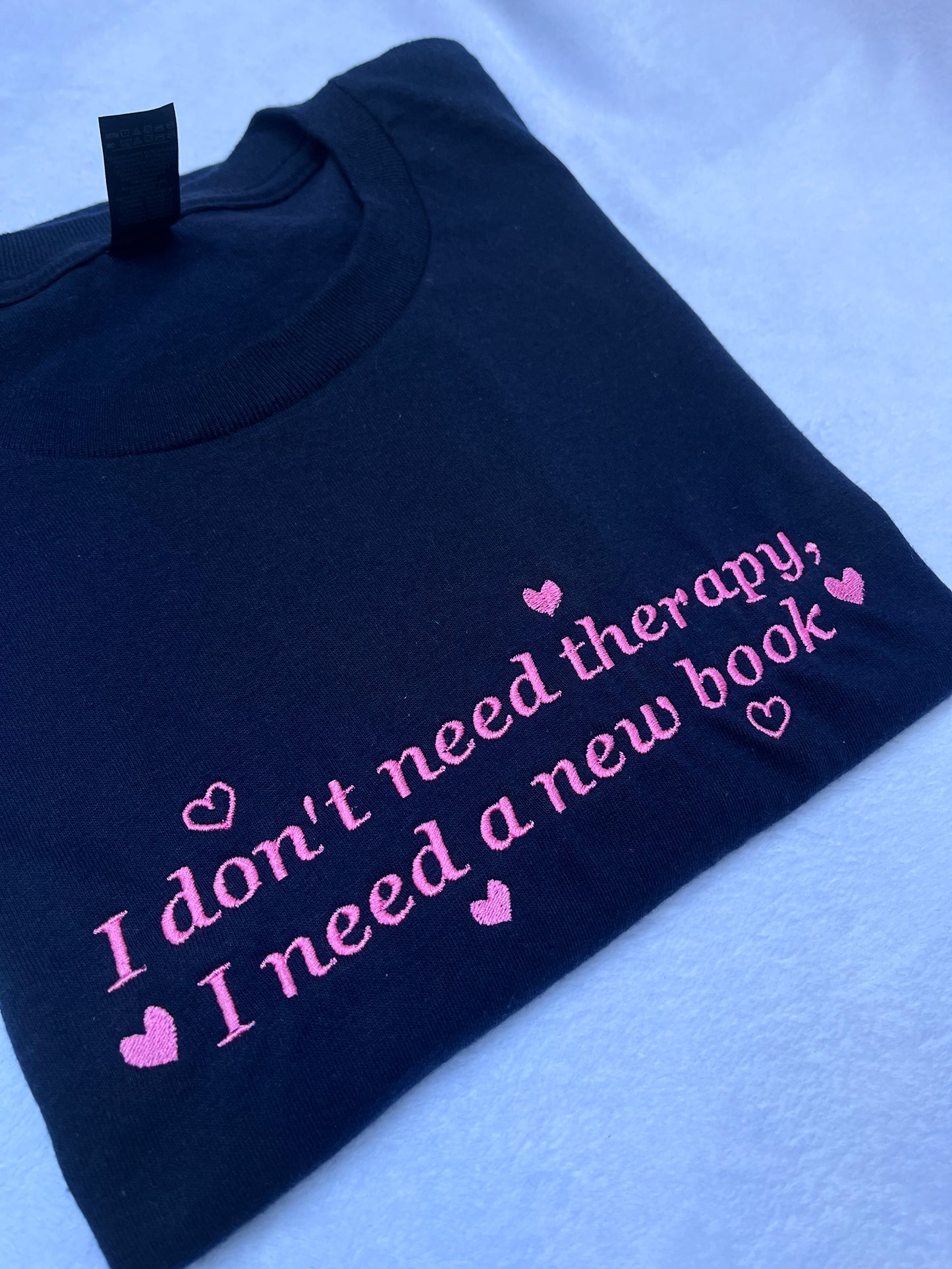 I Don't Need Therapy Embroidered Sweatshirt / T-Shirt