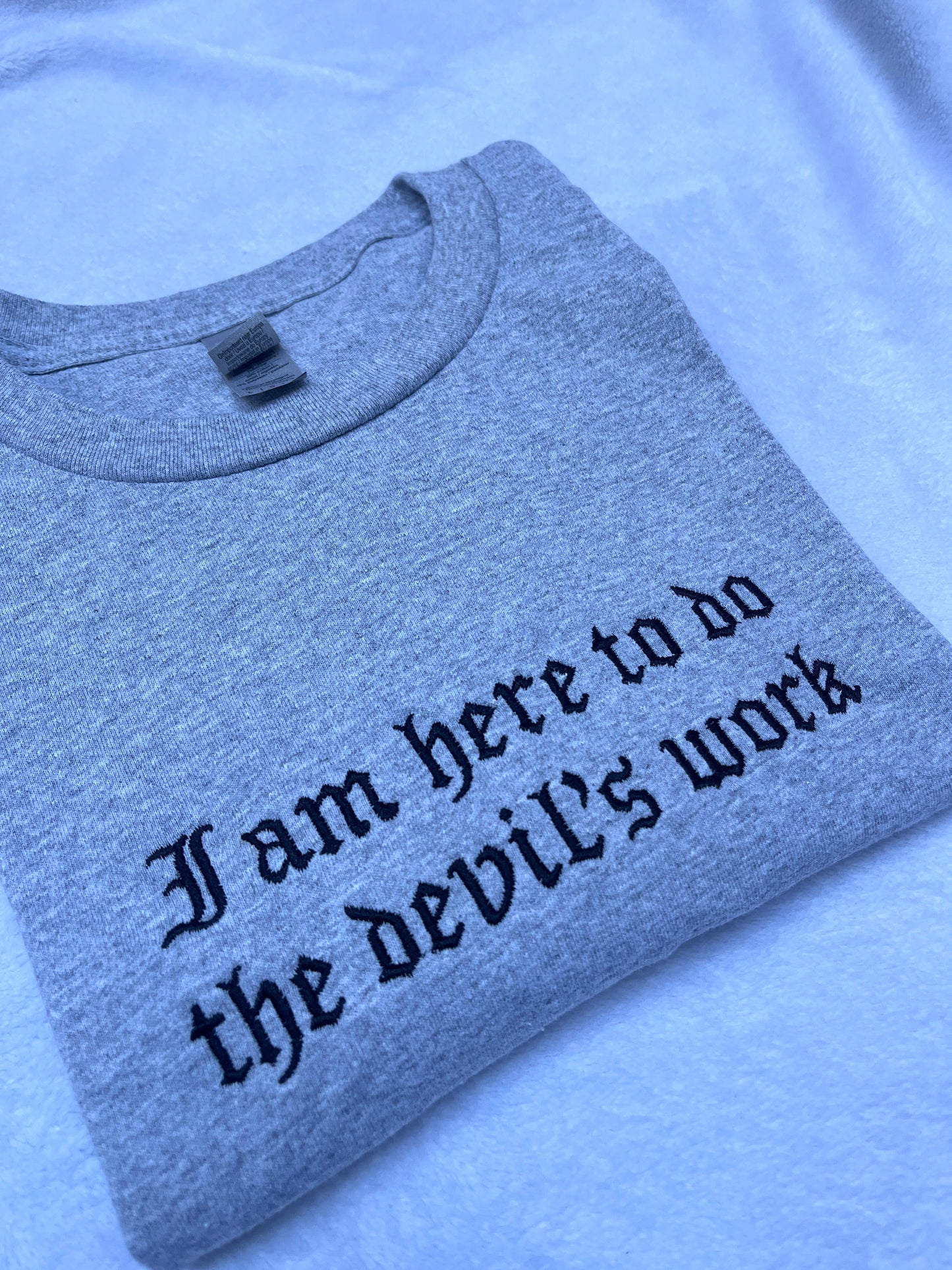 I Am Here To Do The Devil's Work Embroidered Sweatshirt / T-Shirt