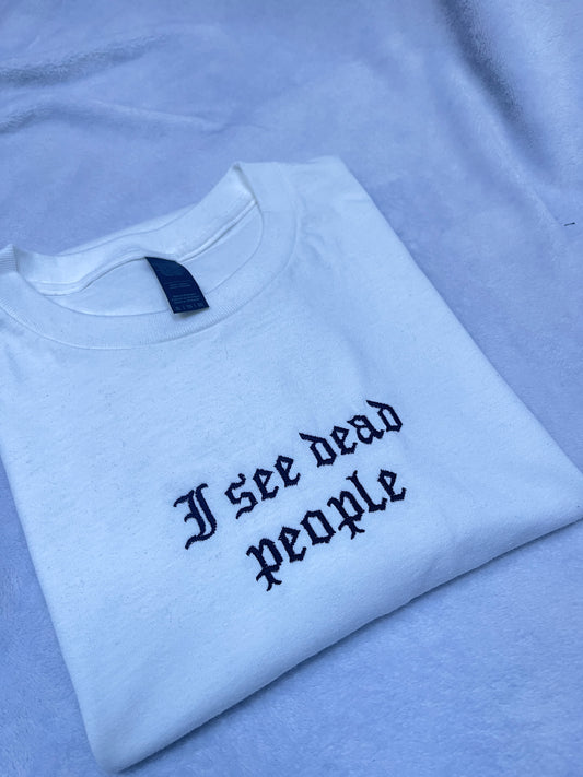 I See Dead People Embroidered Sweatshirt / T-Shirt