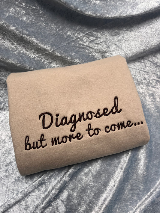 Diagnosed But More To Come Embroidered Sweatshirt