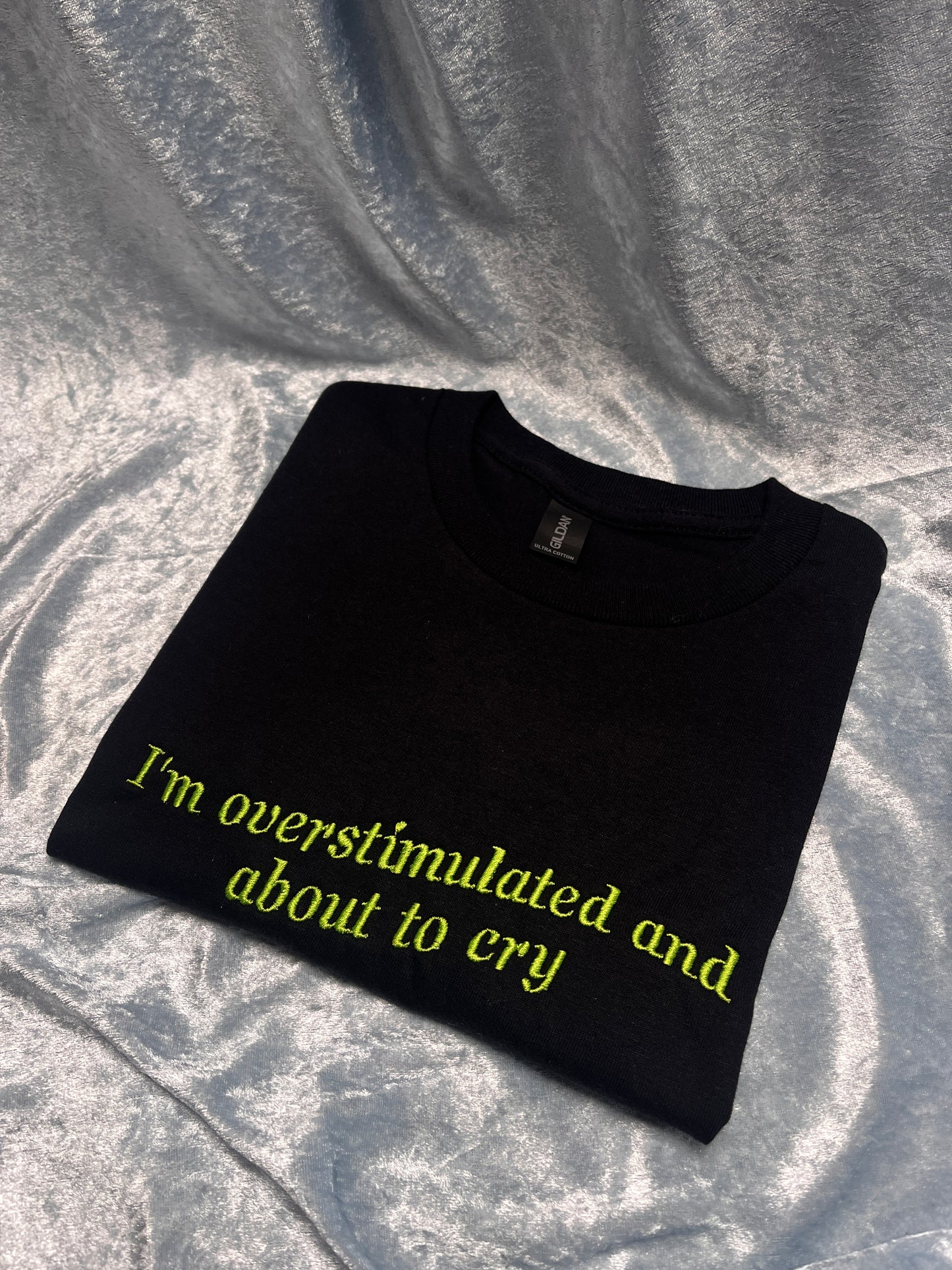 I'm Overstimulated and About To Cry Embroidered Tee