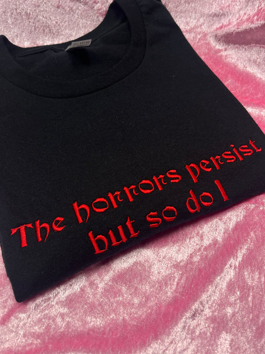 The Horrors Persist But So Do I Embroidered Tee