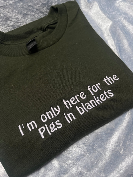 I'm Only Here For The Pigs In Blankets Embroidered T-Shirt