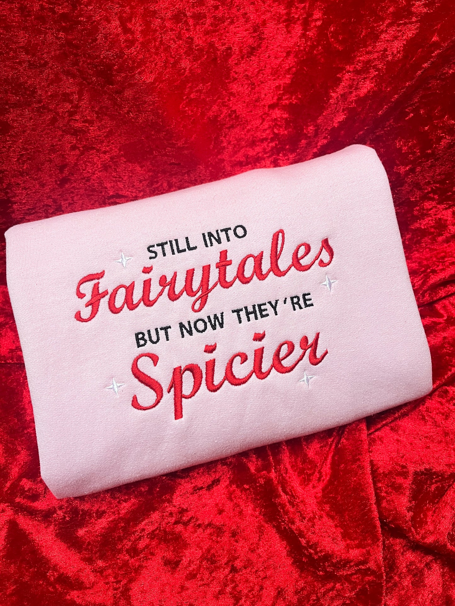 Still Into Fairytales But Now They're Spicier Sweatshirt