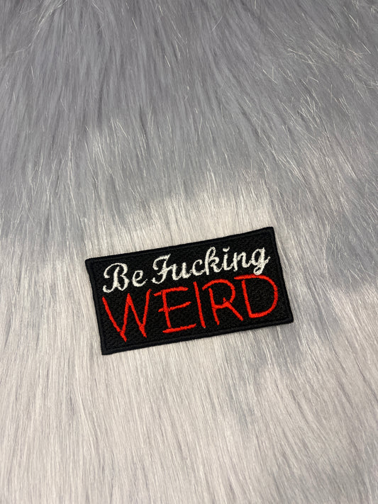 Be Fucking Weird Embroidered Patch