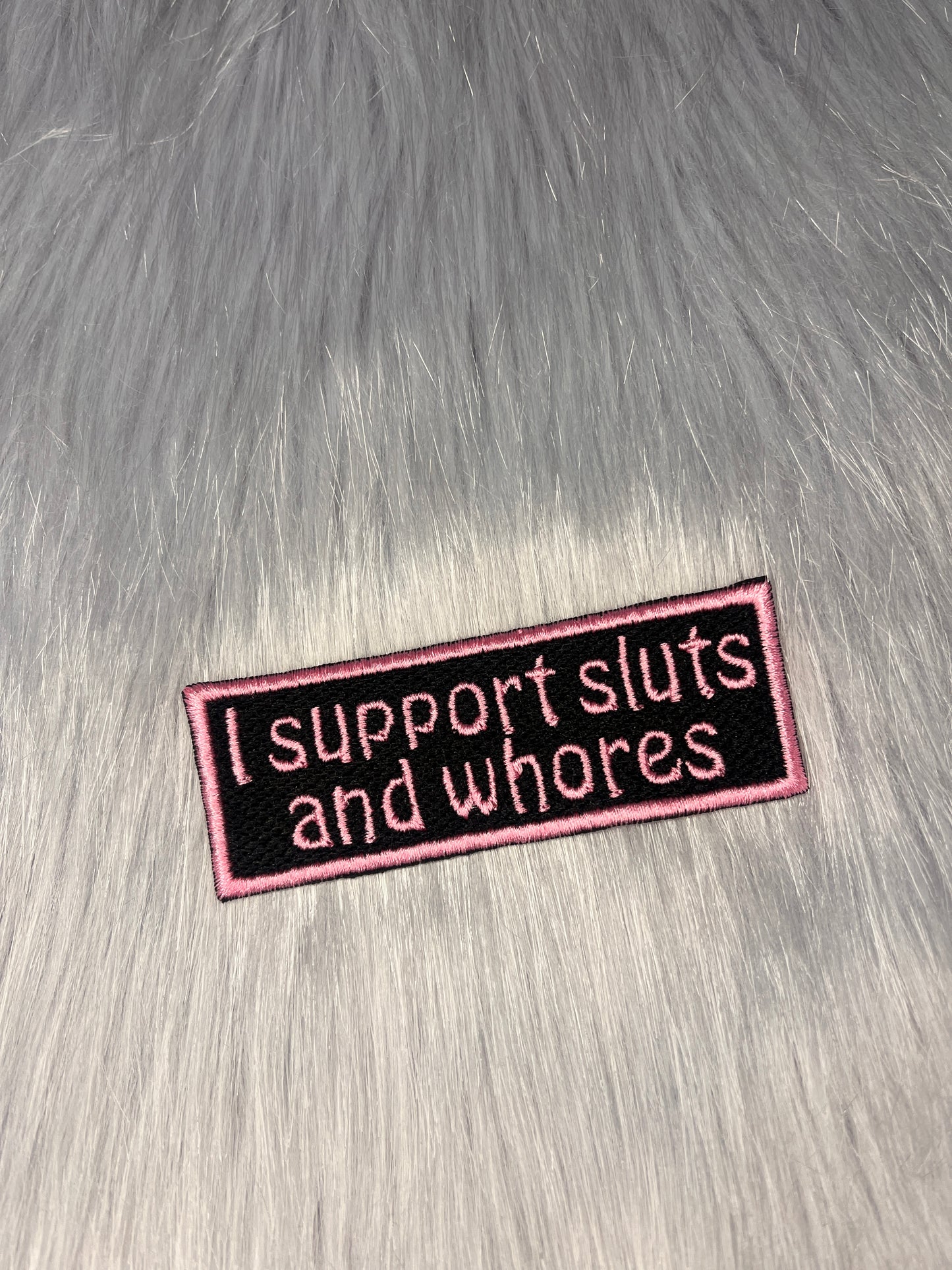 I Support Sluts and Whores Embroidered Patch