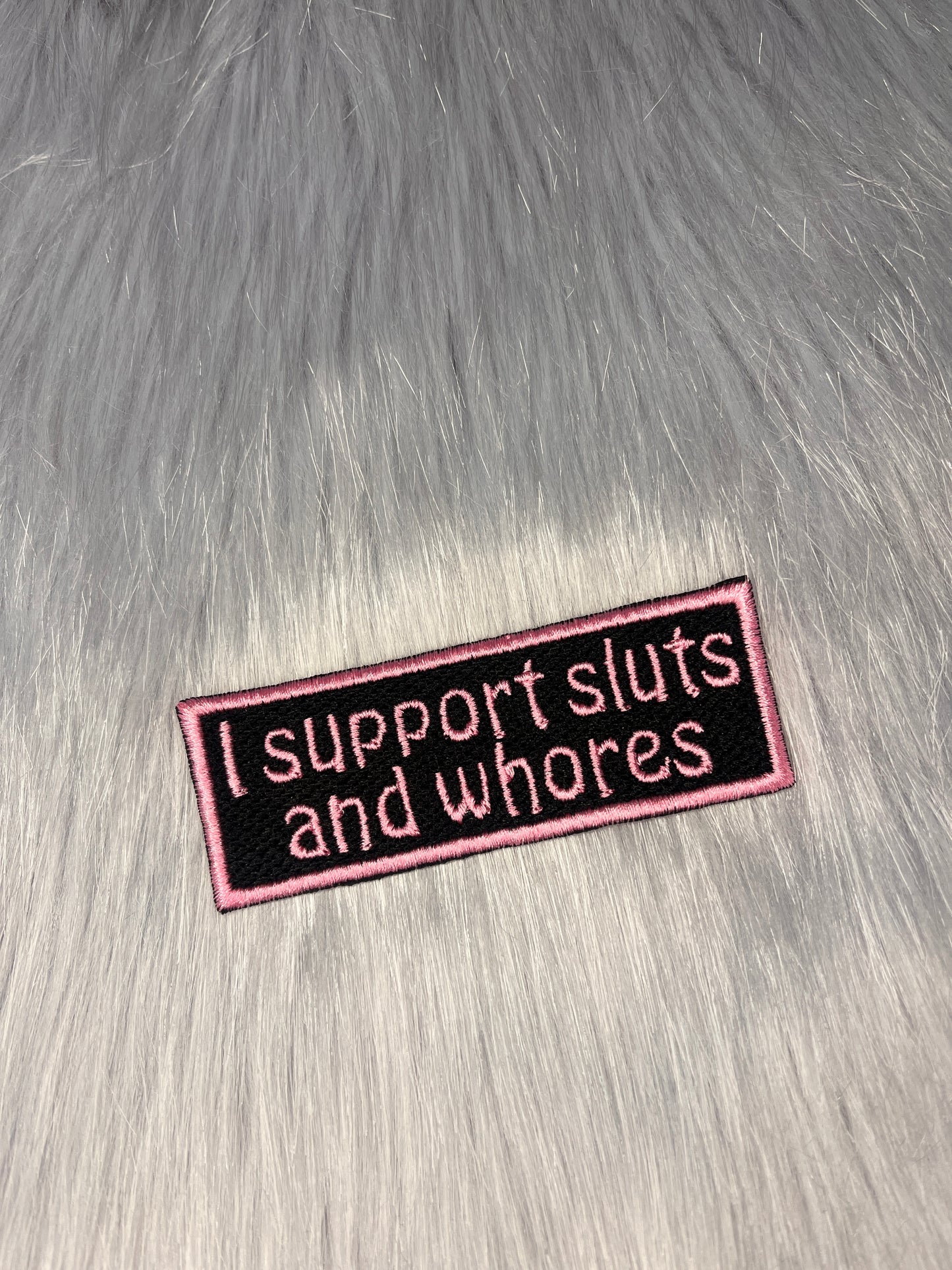 I Support Sluts and Whores Embroidered Patch