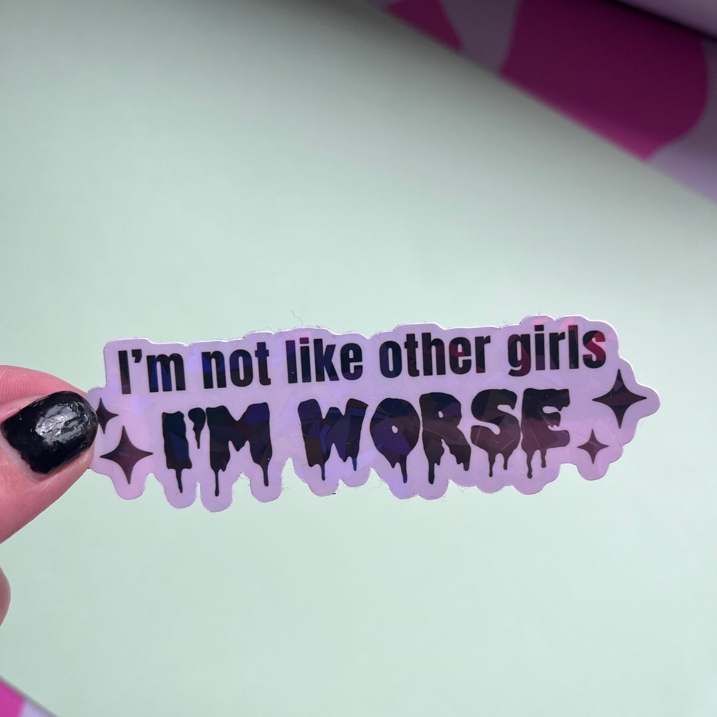 I'm Not Like Other Girls I'm Worse Sticker