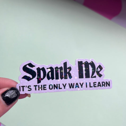 Spank Me It's The Only Way I Learn Sticker