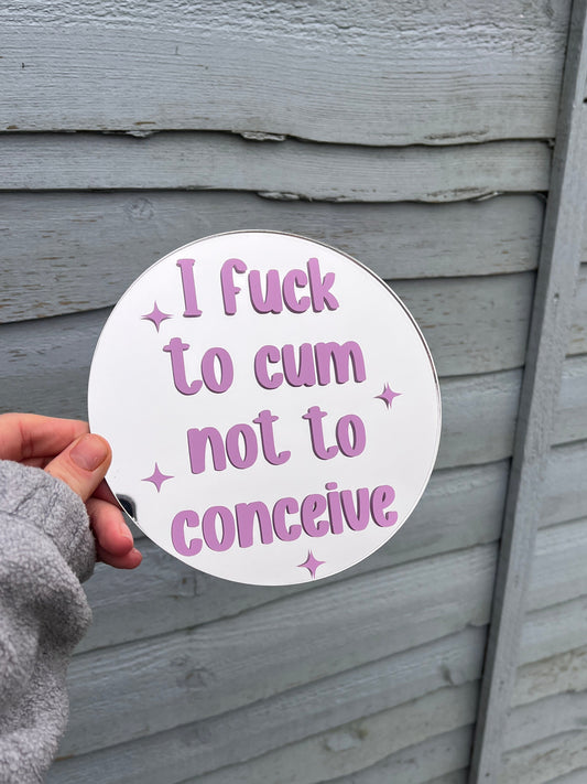 I Fuck To Cum Not To Conceive Circle Mirror