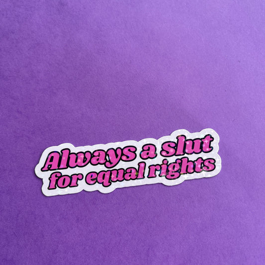 Always a Slut for Equal Rights Sticker