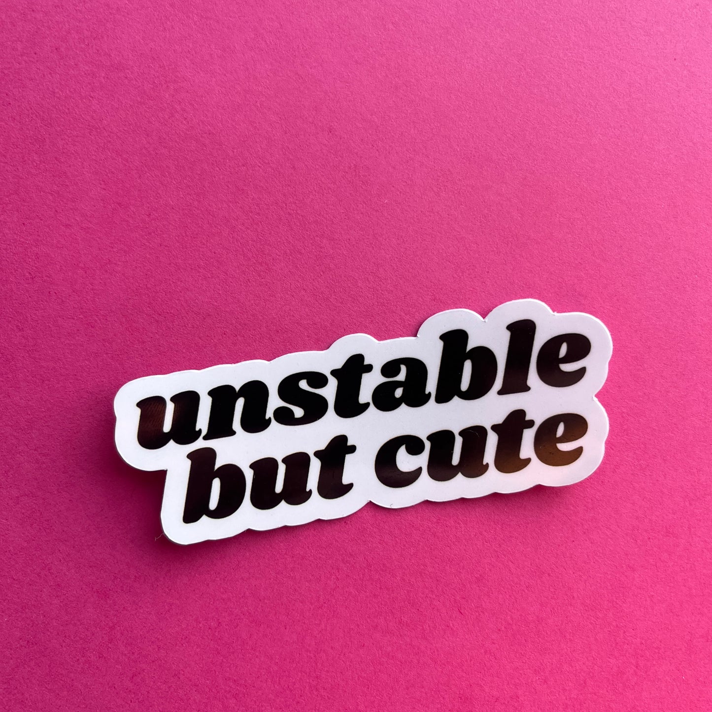 Unstable But Cute Sticker