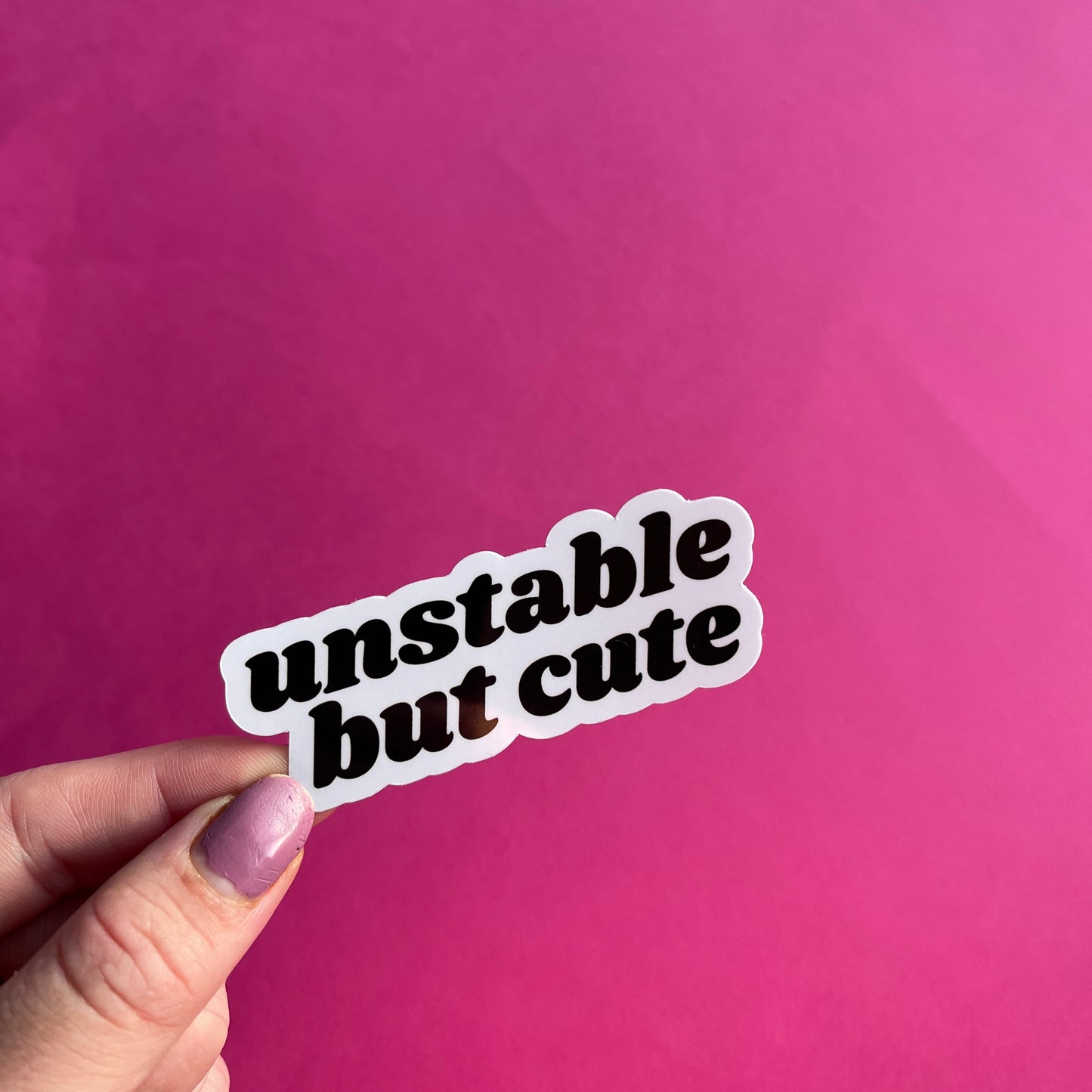 Unstable But Cute Sticker