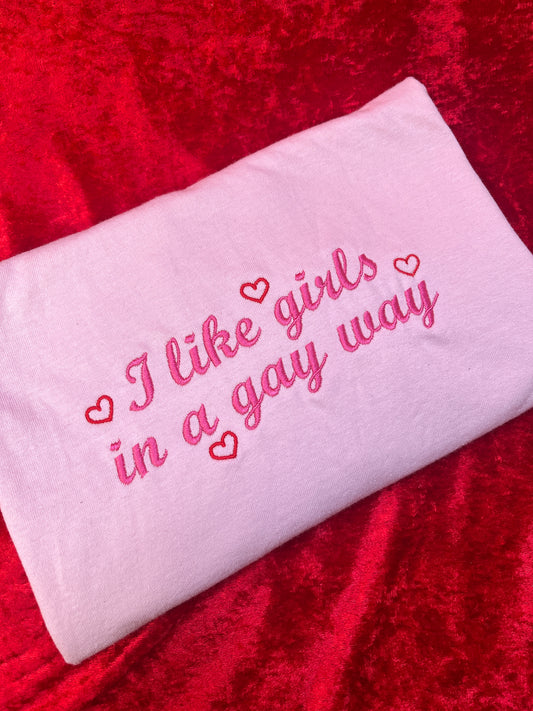 I Like Girls In a Gay Way Embroidered T-Shirt