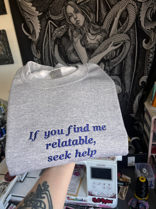 If You Find Me Relatable, Seek Help Sweatshirt