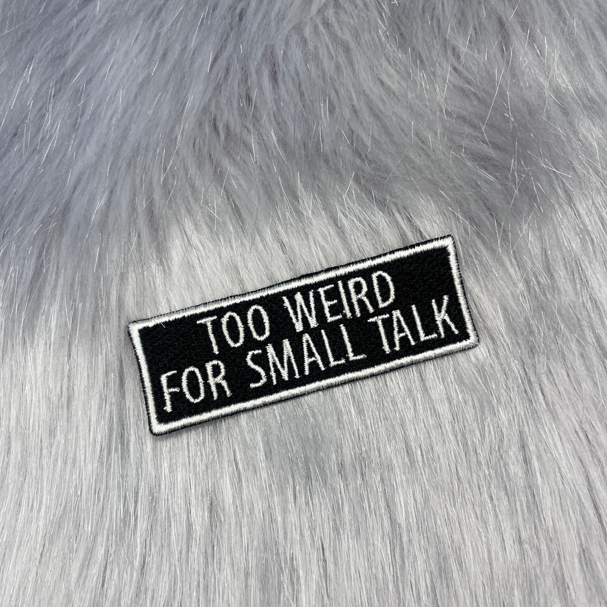 Too Weird For Small Talk Embroidered Patch