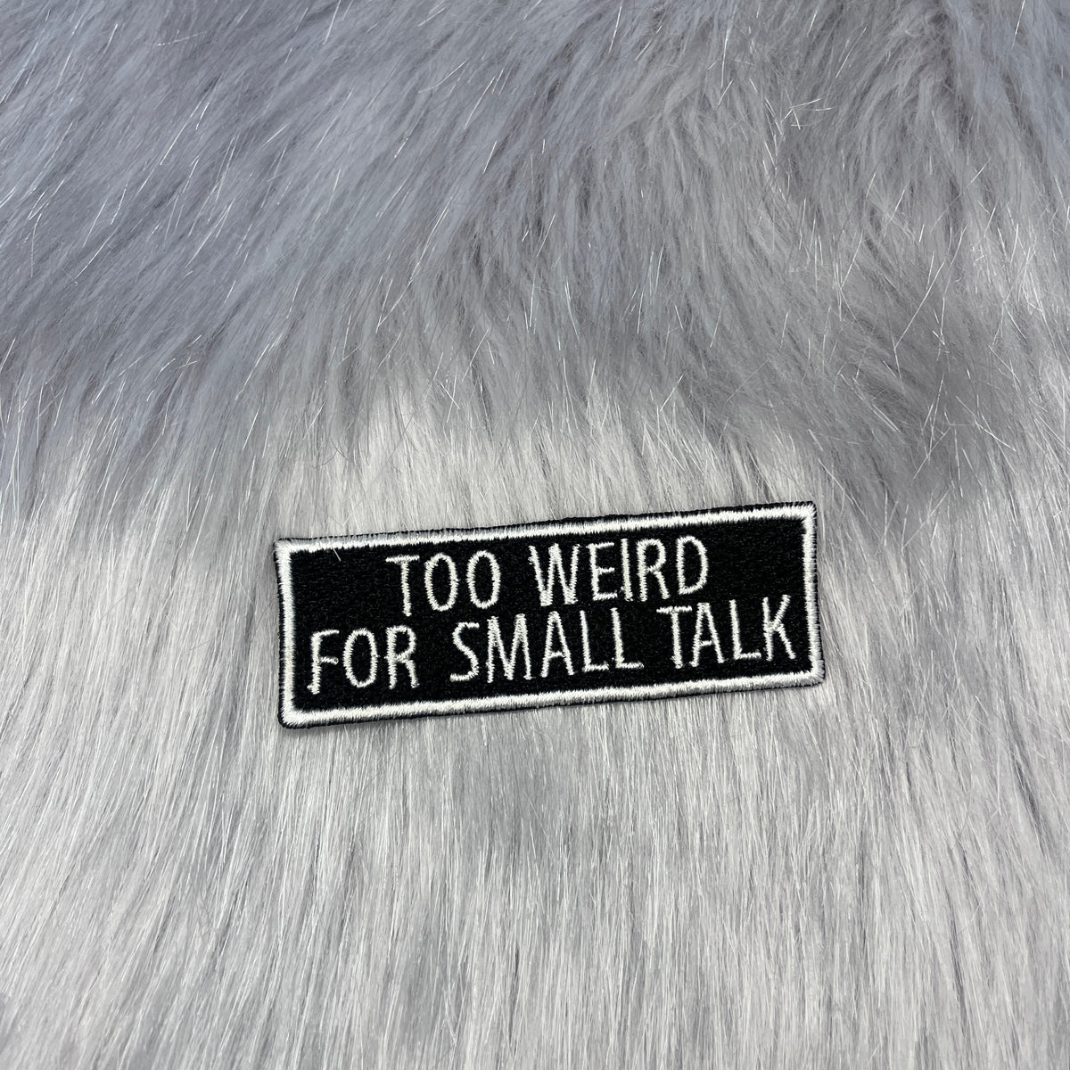 Too Weird For Small Talk Embroidered Patch