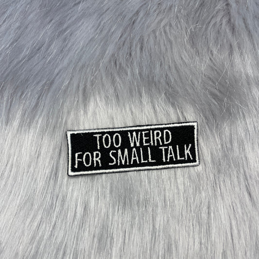 Too Weird For Small Talk Embroidered Patch