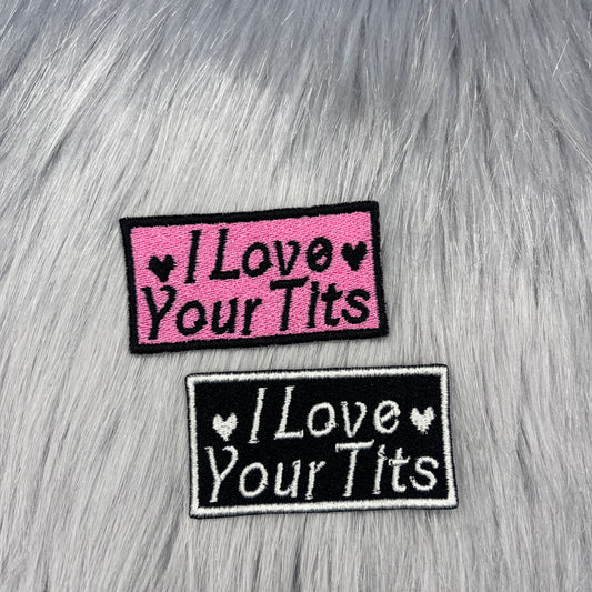 I Love Your Tits Embroidered Patch