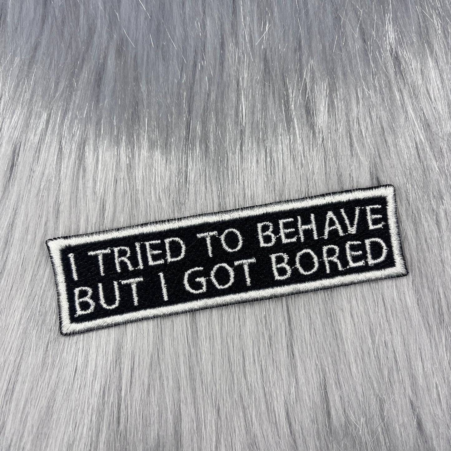 I Tried To Behave But I Got Bored Embroidered Patch