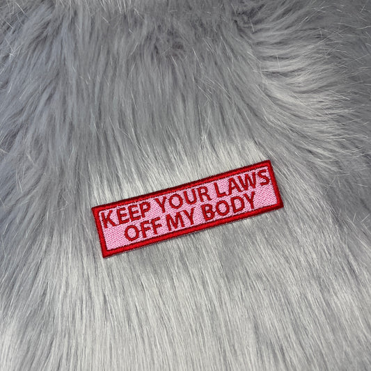 Keep Your Laws Off My Body Embroidered Patch