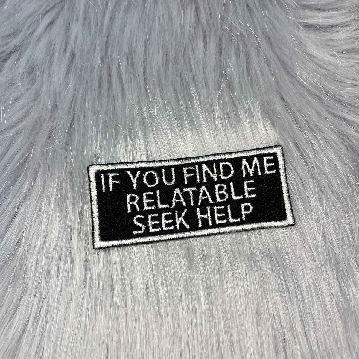 If You Find Me Relatable Seek Help Embroidered Patch